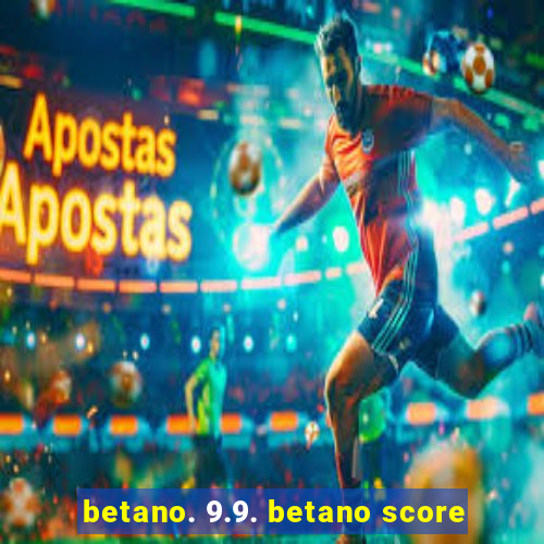 betano. 9.9. betano score